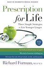 Prescription for Life Three Simple Strategies to Live Younger Longer