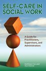 SelfCare in Social Work A Guide for Practitioners Supervisors and Administrators