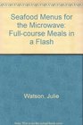 Seafood Menus for the Microwave FullCourse Meals in a Flash