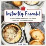 Instantly French Classic French Recipes for Your Electric Pressure Cooker