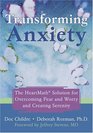 Transforming Anxiety The Heartmath Solution to Overcoming Fear And Worry And Creating Serenity