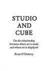 Studio and Cube On The Relationship Between Where Art is Made and Where Art is Displayed