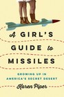 A Girl\'s Guide to Missiles: Growing Up in America\'s Secret Desert