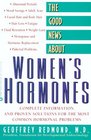 The Good News About Women's Hormones  Complete Information and Proven Solutions for the Most Common Hormonal Problems