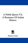 A Noble Queen V2 A Romance Of Indian History