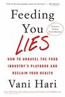 Feeding You Lies How to Unravel the Food Industry's Playbook and Reclaim Your Health