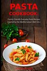 Pasta Cookbook FamilyFriendly Everyday Pasta Recipes Inspired by The Mediterranean Diet Vol2 Dump Dinners and OnePot Meals