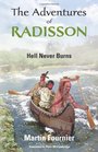 The Adventures of Radisson Hell Never Burns