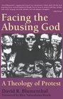 Facing the Abusing God A Theology of Protest