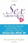 Sex for Grownups Dr Dorree Reveals the Truths Lies and MustTries for Great Sex After 50