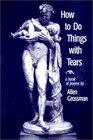 How to Do Things with Tears A Book of Poems