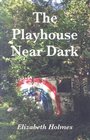 The Playhouse Near Dark