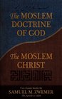 The Moslem Doctrine of God and The Moslem Christ Two Classics Books by Samuel M Zwemer