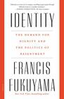 Identity The Demand for Dignity and the Politics of Resentment