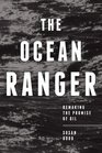 The Ocean Ranger Remaking the Promise of Oil