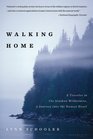 Walking Home A Traveler in the Alaskan Wilderness a Journey into the Human Heart