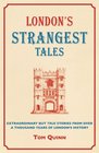 London's Strangest Tales Extraordinary but True Stories from Over a Thousand Years of London's History