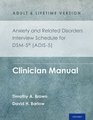 Anxiety and Related Disorders Interview Schedule for DSM5TM    Adult and Lifetime Version Clinician Manual