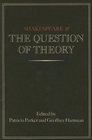 Shakespeare And the Question of Theory
