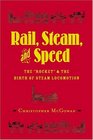 Rail Steam and Speed The Rocket and the Birth of Steam Locomotion
