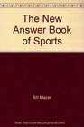 The New Answer Book of Sports Answers to Hundreds of Questions about the World of Sports