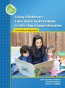 Using Children's Literature in Preschool to Develop Comprehension Understanding and Enjoying Books