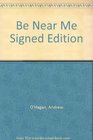 Be Near Me Signed Edition