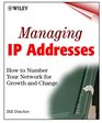 Managing IP Addresses How to Number Your Network for Growth and Change