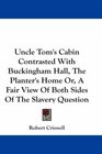 Uncle Tom's Cabin Contrasted With Buckingham Hall The Planter's Home Or A Fair View Of Both Sides Of The Slavery Question
