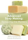 Advanced Soap Making Removing the Mystery