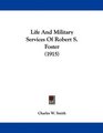 Life And Military Services Of Robert S Foster