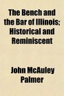 The Bench and the Bar of Illinois Historical and Reminiscent