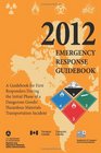 2012 Emergency Response Guidebook A Guidebook for First Responders During the Initial Phase of a Dangerous Goods/Hazardous Materials Transportation Incident