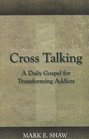 Cross Talking A Daily Gospel for Transforming Addicts