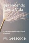Aprendendo Com a Vida: O Meu Pensamento Para Sua Reflexao (Portuguese Edition)