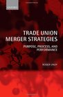 Trade Union Merger Strategies Purpose Process and Performance