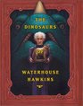 The Dinosaurs of Waterhouse Hawkins An Illuminating History of Mr Waterhouse Hawkins Artist and Lecturer