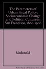 The Parameters of Urban Fiscal Policy Socioeconomic Change and Political Culture in San Francisco 18601906