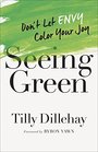 Seeing Green Don't Let Envy Color Your Joy