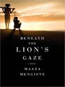 Beneath the Lion's Gaze A Novel