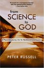 From Science to God  A Physicist's Journey into the Mystery of Consciousness