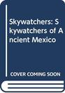 Skywatchers  A Revised and Updated Version of Skywatchers of  Ancient Mexico