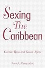 Sexing the Caribbean Gender Race and Sexual Labor