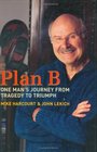 Plan B One Man's Journey from Tragedy to Triumph
