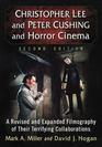 Christopher Lee and Peter Cushing and Horror Cinema A Revised and Expanded Filmography of Their Terrifying Collaborations 2d ed