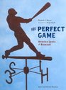 The Perfect Game America Looks at Baseball