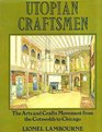 Utopian craftsmen The arts and crafts movement from the Cotswolds to Chicago