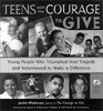 Teens With the Courage to Give Young People Who Triumphed over Tragedy and Volunteered to Make a Difference