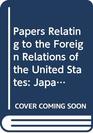 Papers Relating to the Foreign Relations of the United States Japan 19311941