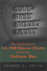CodeName Bright Light  The Untold Story of US POW Rescue Efforts During the Vietnam War
